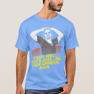 Ja Nun, das ist einfach nur deine Meinung, Mann. F T-Shirt