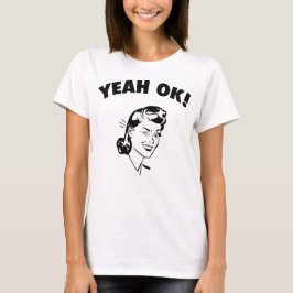 Ja O.K.! Der T - Shirt der Frauen
