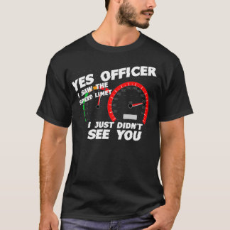 Ja Officer Ich habe den Geschwindigkeitsbegrenzer  T-Shirt