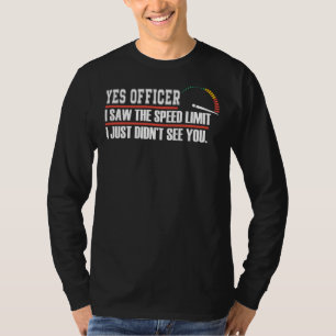 Ja Officer Ich habe den Geschwindigkeitsbegrenzer  T-Shirt