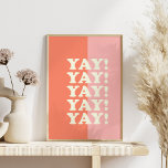Ja! Positiv Aufblühen Inspirierend Rosa und Korall Poster<br><div class="desc">Ein aufregendes und positives Sprichwort - Yay! - in Rosa und Korallen.</div>