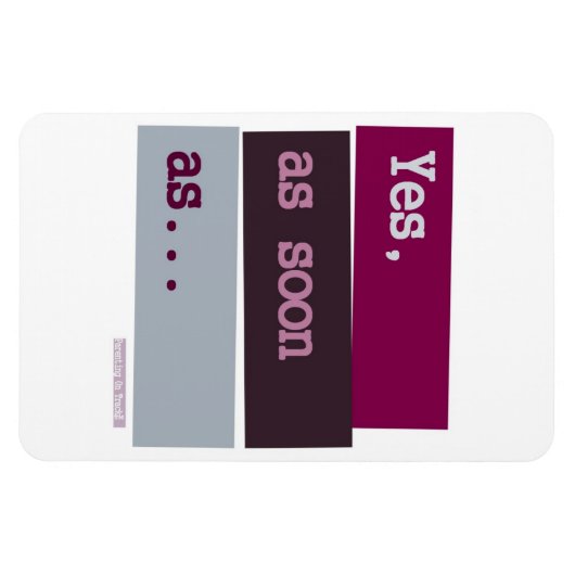 Ja. Schon bald... LILA MAGNET (Horizontal)