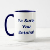 Ja sicher, du Betcha! Tasse (Links)