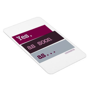 Ja. Sobald… LILA MAGNET
