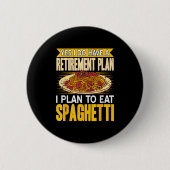 Ja, tatsächlich Got einen Rentplan essen Spaghetti Button (Vorderseite)