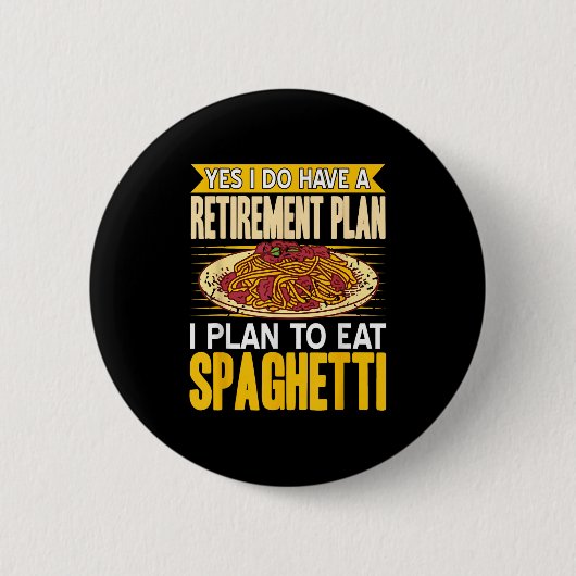 Ja, tatsächlich Got einen Rentplan essen Spaghetti Button (Vorderseite)