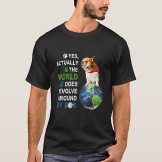 Ja, tatsächlich löst sich die Welt um meinen Hund T-Shirt
