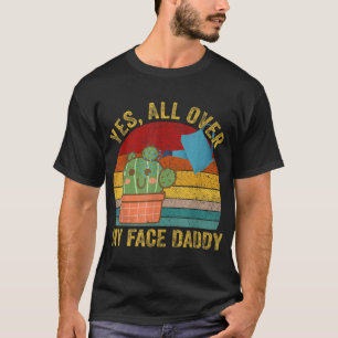 Ja überall in meinem Gesicht Daddy Funny Cactus Pf T-Shirt