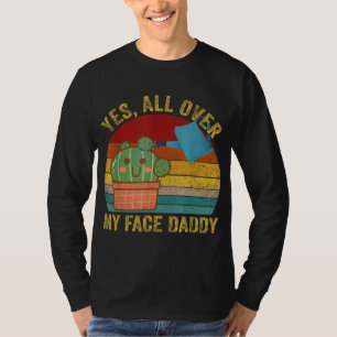 Ja überall in meinem Gesicht Daddy Funny Cactus Pf T-Shirt