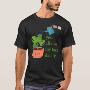 Ja überall in meinem Gesicht Papa Monstera T-Shirt