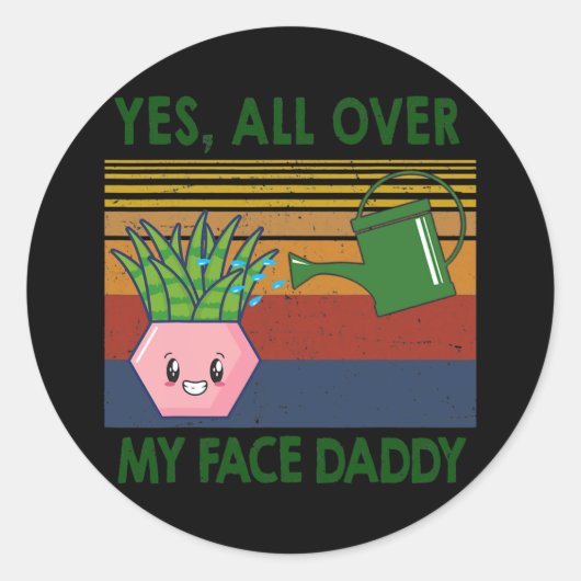 Ja, überall in meinem Gesicht Papa Pflanze Liebhab Runder Aufkleber (Vorderseite)