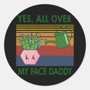Ja, überall in meinem Gesicht Papa Pflanze Liebhab Runder Aufkleber