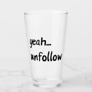 Ja Unfollow Glas