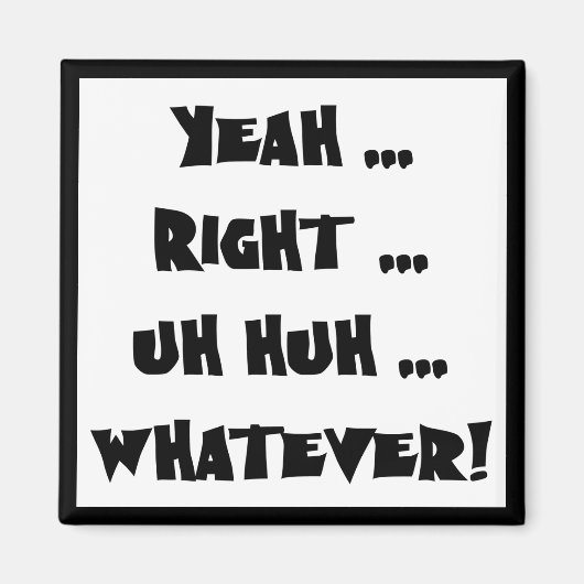 Ja, was auch immer lustige T - Shirt schenken Magnet (Vorne)