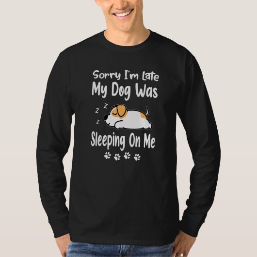 Jack Russell Sorry I'm Late My Dog Was Sleeping On T-Shirt (Vorderseite)