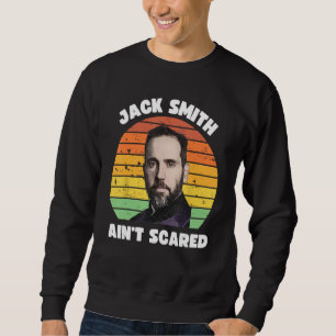 Jack Smith Aint Scared Jack Smith Fan Club Sweatshirt