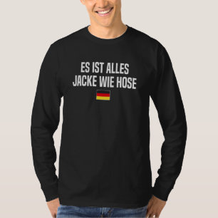 Jacke Wie Hose German Language Germany German Sayi T-Shirt