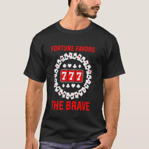 Jackpot FORTUNE FAVORS THE BRAVE 777 Funny Slot Ma T-Shirt