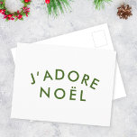 J'adore Weihnachten | Christmas Minimalistisch Gre Postkarte<br><div class="desc">Einfaches,  stilvolles J'adore Weihnachten" zitiert Kunsturlaub-Postkarte mit moderner,  minimalistischer Typografie in Waldgrün in einem trendigen festlichen Stil. Das Zitat übersetzt in "I Liebe Weihnachten" auf Französisch. Das perfekte Geschenkzeug für die Weihnachtszeit!</div>