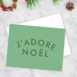 J'adore Weihnachten | Moderne Minimalistische Lieb Postkarte<br><div class="desc">Einfaches,  stilvolles J'adore Weihnachten" zitiert Kunsturlaub-Postkarte mit moderner,  minimalistischer Typografie in Waldgrün auf schlauem grünem Hintergrund in einem trendigen Feststil. Das Zitat übersetzt in "I Liebe Weihnachten" auf Französisch. Das perfekte Geschenkzeug für die Weihnachtszeit!</div>