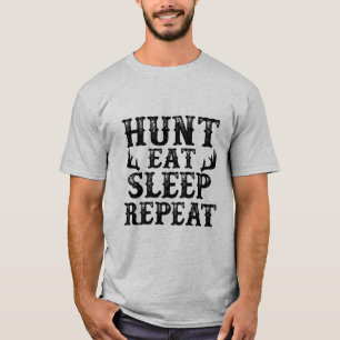 Jagd, essen, schlafen, wiederholen Jagd-Shirt T-Shirt