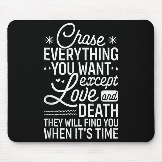 Jage allem hinterher, was du willst, außer Liebe u Mousepad (Vorne)
