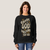 Jage den Gott, der Träume für dich hat! Sweatshirt (Vorne ganz)