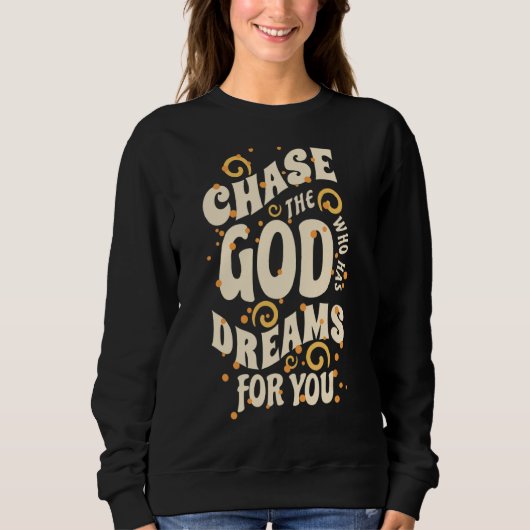 Jage den Gott, der Träume für dich hat! Sweatshirt (Vorderseite)