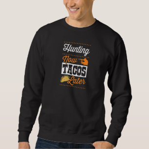 Jagen jetzt Tacos Später Taco Ente Hirsche Jagd Sweatshirt
