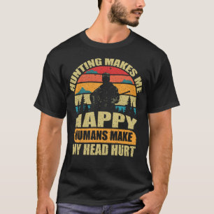 Jagen macht mich glücklich, Menschen machen meinen T-Shirt