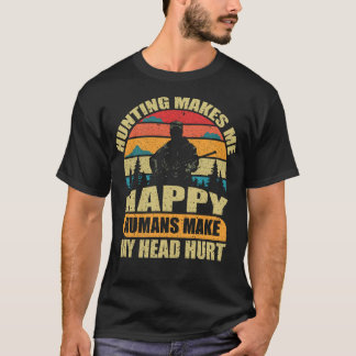 Jagen macht mich glücklich, Menschen machen meinen T-Shirt