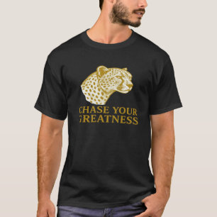 Jagen Sie Ihre Greatness Cheetah Motivierend Gold T-Shirt
