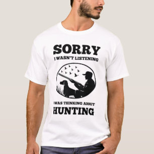 Jäger Ich hörte nicht, über die Jagd nachzudenke T-Shirt