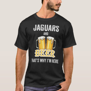 Jaguars und Bier deshalb bin ich hier T-Shirt