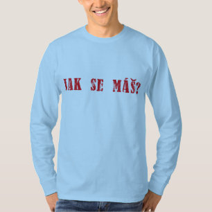 Jak Se máš?  Tschechischer Gruß - Jak Se mas? T-Shirt