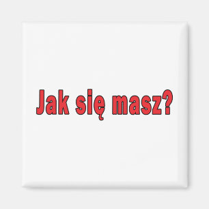 jak sie masz? - Wie sind Sie Magnet