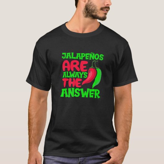 Jalapenos sind immer die Antwort Chili Peper schar T-Shirt (Vorderseite)
