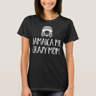 Jamaica Me Crazy Mama Rasta Jamaican Rastafarian G T-Shirt