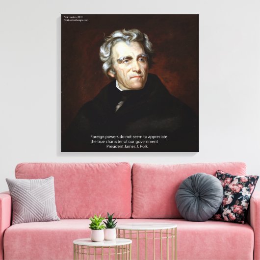James K Polk Foreign Power Zitat Canvas Print Leinwanddruck (Insitu (Wohnzimmer))