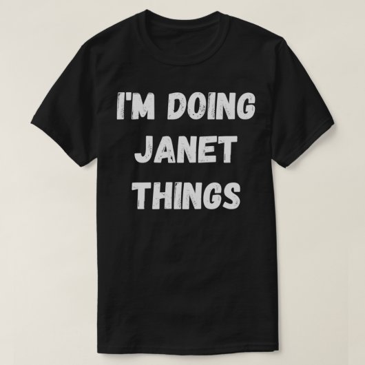 Janet Gifts, ich mache Janet-Dinge T-Shirt (Design vorne)