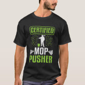 Janitor Certified MOP Pusher Custodian T-Shirt (Vorderseite)
