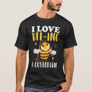 Janitor Cleaner Honay Bee I Liebe Bee Ing A Custod T-Shirt