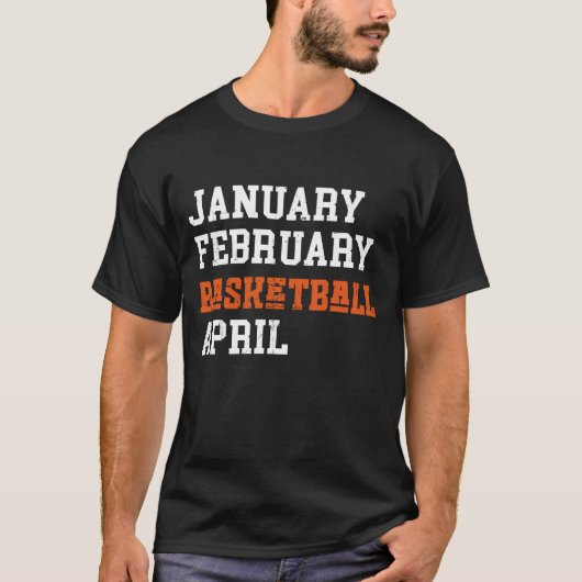 Januar Februar Basketball April T-Shirt (Vorderseite)