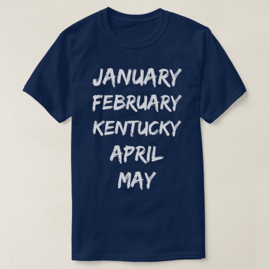 Januar Februar Kentucky April Mai T-Shirt (Design vorne)