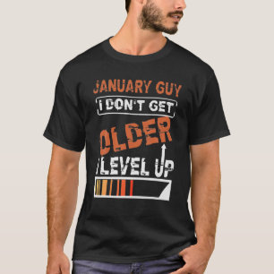 January Guy I Don't Get Older I Lever Up T-Shirt