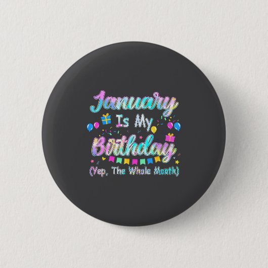 January Is My Birthday Yes The Whole Month January Button (Vorderseite)