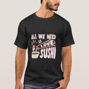 Japanisches Essen alles was wir brauchen ist Liebe T-Shirt