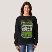 Jar Of Pickles Licensed To Dill  Pickle Pun Sweatshirt (Vorne ganz)
