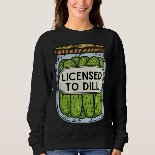 Jar Of Pickles Licensed To Dill  Pickle Pun Sweatshirt (Vorderseite)