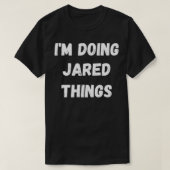 Jared Gifts, I'm Doing Jared Things T-Shirt (Design vorne)